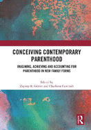 Conceiving Contemporary Parenthood: Imagining, Achieving and Accounting for Parenthood in New Family Forms