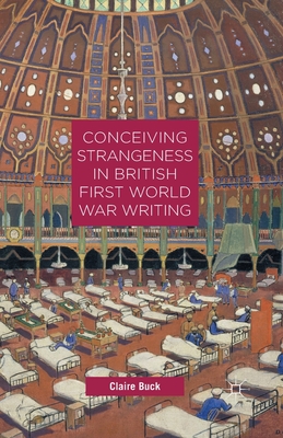 Conceiving Strangeness in British First World War Writing - Buck, C