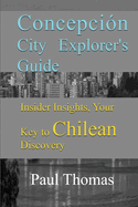 Concepcin City Explorer's Guide: Insider Insights, Your Key to Chilean Discovery