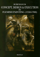 Concept, Design and Execution in Flemish Painting (1550-1700) - Vlieghe, Hans (Editor), and Balis, Arnout (Editor), and Van de Velde, C (Editor)
