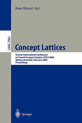 Concept Lattices: Second International Conference on Formal Concept Analysis, Icfca 2004, Sydney, Australia, February 23-26, 2004, Proceedings - Eklund, Peter (Editor)