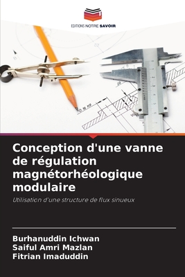 Conception d'une vanne de rgulation magntorhologique modulaire - Ichwan, Burhanuddin, and Mazlan, Saiful Amri, and Imaduddin, Fitrian