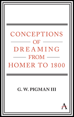 Conceptions of Dreaming from Homer to 1800 - Pigman III, G W