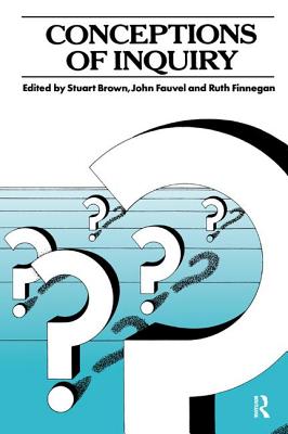 Conceptions of Inquiry - Brown, Stuart (Editor), and Fauvel, John (Editor), and Finnegan, Ruth (Editor)