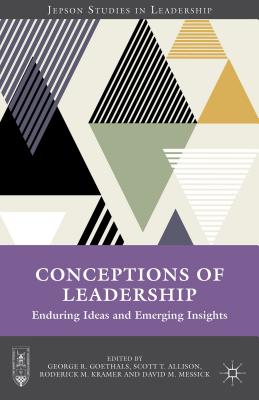 Conceptions of Leadership: Enduring Ideas and Emerging Insights - Goethals, G (Editor), and Allison, Scott T, Dr., PhD, and Kramer, R (Editor)