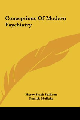 Conceptions Of Modern Psychiatry - Sullivan, Harry Stack, and Mullahy, Patrick (Foreword by)