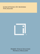 Conceptions of Modern Psychiatry - Sullivan, Harry Stack, and Mullahy, Patrick