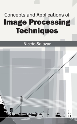 Concepts and Applications of Image Processing Techniques - Salazar, Niceto (Editor)