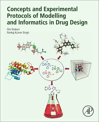 Concepts and Experimental Protocols of Modelling and Informatics in Drug Design - Silakari, Om, and Singh, Pankaj Kumar, PhD.