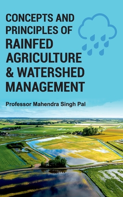 Concepts and Principles of Rainfed Agriculture & Watershed Management - Pal, Mahendra Singh