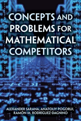 Concepts and Problems for Mathematical Competitors - Sarana, Alexander, and Pogorui, Anatoliy, and Rodrguez-Dagnino, Ramn M
