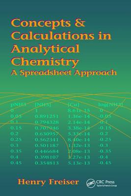Concepts & Calculations in Analytical Chemistry, Featuring the Use of Excel - Freiser, Henry, and Freiser, Monika