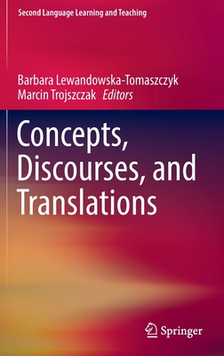 Concepts, Discourses, and Translations - Lewandowska-Tomaszczyk, Barbara (Editor), and Trojszczak, Marcin (Editor)