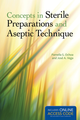 Concepts in Sterile Preparations and Aseptic Technique - Ochoa, Pamella S, and Vega, Jose A