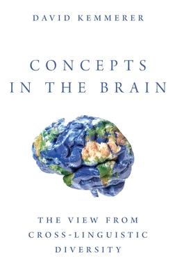 Concepts in the Brain: The View from Cross-Linguistic Diversity - Kemmerer, David