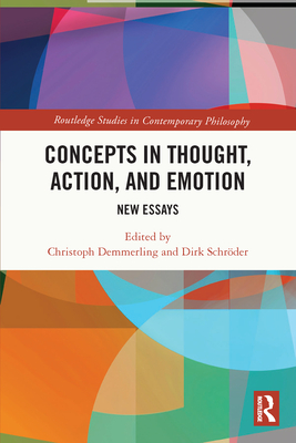 Concepts in Thought, Action, and Emotion: New Essays - Demmerling, Christoph (Editor), and Schrder, Dirk (Editor)