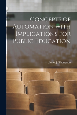 Concepts of Automation With Implications for Public Education - Thompson, James J (James Joseph) 19 (Creator)