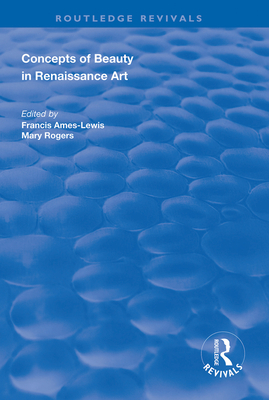 Concepts of Beauty in Renaissance Art - Ames-Lewis, Francis (Editor), and Rogers, Mary (Editor)