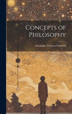 Concepts of Philosophy - Ormond, Alexander Thomas