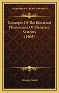 Concepts of the Electrical Phenomena of Planetary Systems (1905)