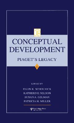 Conceptual Development: Piaget's Legacy - Scholnick, Ellin Kofsky (Editor), and Nelson, Katherine (Editor), and Gelman, Susan A (Editor)