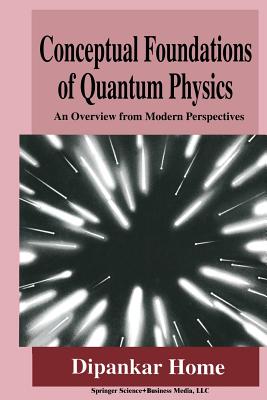 Conceptual Foundations of Quantum Physics: An Overview from Modern Perspectives - Home, Dipankar