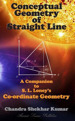 Conceptual Geometry of Straight Line: A Companion to S. L. Loney's Co-ordinate Geometry - Kumar, Chandra Shekhar