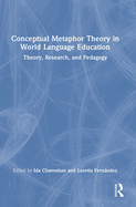 Conceptual Metaphor Theory in World Language Education: Theory, Research, and Pedagogy