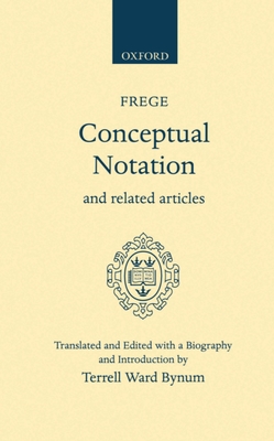 Conceptual Notation and Related Articles - Frege, Gottlob, and Bynum, Terrell Ward (Translated by)