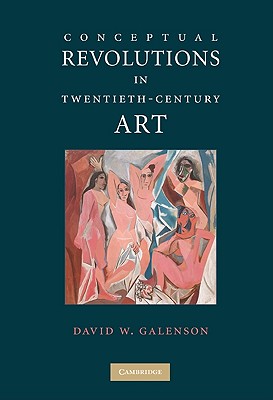 Conceptual Revolutions in Twentieth-Century Art - Galenson, David W