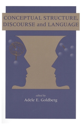 Conceptual Structure, Discourse and Language - Goldberg, Adele E (Editor)