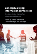 Conceptualizing International Practices: Directions for the Practice Turn in International Relations