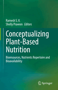 Conceptualizing Plant-Based Nutrition: Bioresources, Nutrients Repertoire and Bioavailability