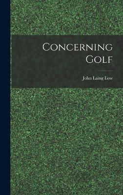 Concerning Golf - Low, John Laing