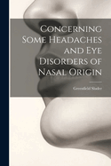 Concerning Some Headaches and Eye Disorders of Nasal Origin