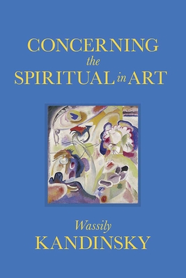 Concerning the Spiritual in Art - Kandinsky, Wassily, and Sadler, M T H (Translated by)