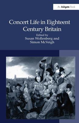 Concert Life in Eighteenth-Century Britain - Wollenberg, Susan (Editor), and McVeigh, Simon (Editor)