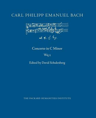 Concerto in C Minor, Wq 5 - Schulenberg, David (Editor), and Bach, Carl Philipp Emanuel