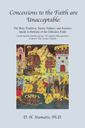 Concessions to the Faith are Unacceptable: The Holy Tradition, Saints, Fathers, and Ascetics Speak in Defense of the Orthodox Faith