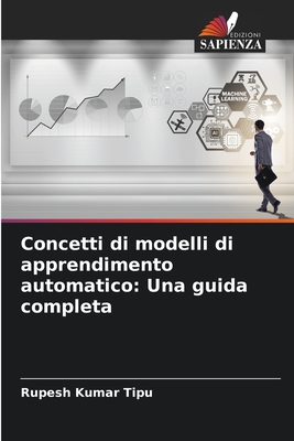 Concetti di modelli di apprendimento automatico: Una guida completa - Kumar Tipu, Rupesh