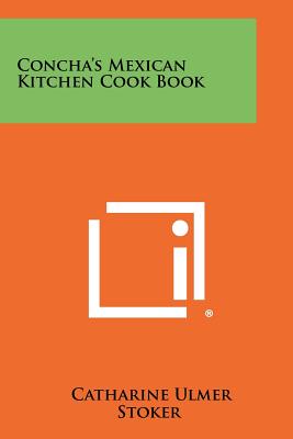 Concha's Mexican Kitchen Cook Book - Stoker, Catharine Ulmer