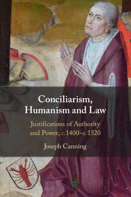 Conciliarism, Humanism and Law - Canning, Joseph