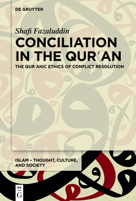 Conciliation in the Qur an: The Qur anic Ethics of Conflict Resolution - Fazaluddin, Shafi