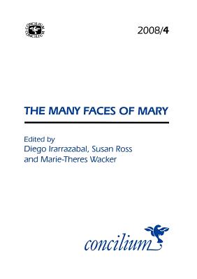 Concilium 2008/4: The Many Faces of Mary - Irarrazabal, Diego (Editor), and Ross, Susan (Editor), and Wacker, Marie-Theres (Editor)