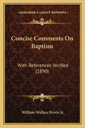 Concise Comments On Baptism: With References Verified (1890)