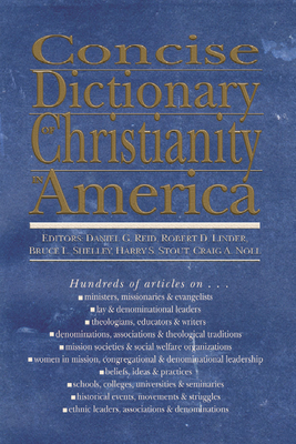 Concise Dictionary of Christianity in America - Reid, Daniel G (Editor), and Linder, Robert D (Editor), and Shelley, Bruce (Editor)