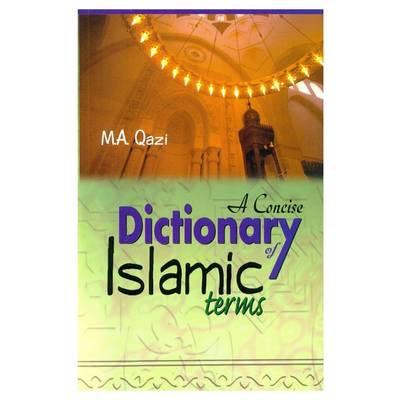 Concise Dictionary of Islamic Terms - Qazi, M.A.