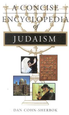 Concise Encyclopedia of Judaism - Cohn-Sherbok, Daniel C, and Sherbok-Cohn, Daniel