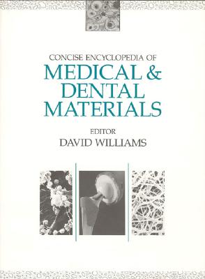 Concise Encyclopedia of Medical and Dental Materials - Williams, David F (Editor), and Cahn, R W, and Bever, Michael B