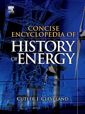 Concise Encyclopedia of the History of Energy - Cleveland, Cutler J (Editor)